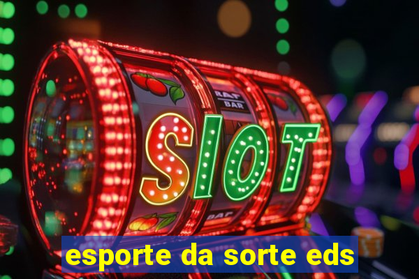 esporte da sorte eds